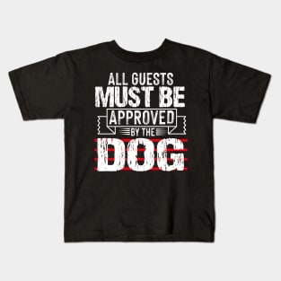 all guests must be approved by the dog Kids T-Shirt